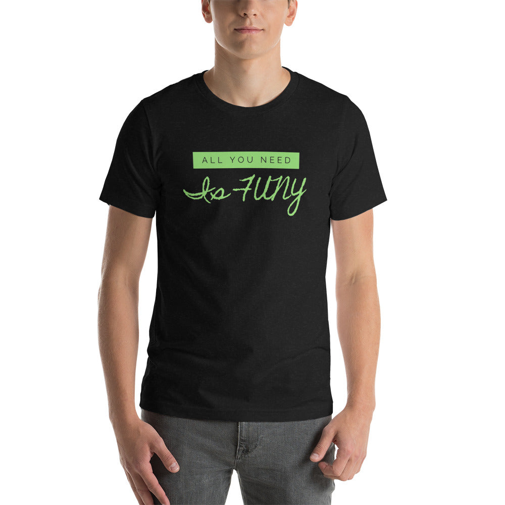All You Need Is FUNY Short-sleeve unisex t-shirt