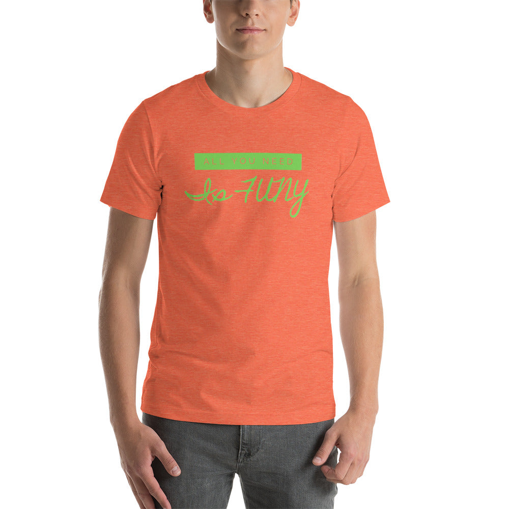 All You Need Is FUNY Short-sleeve unisex t-shirt