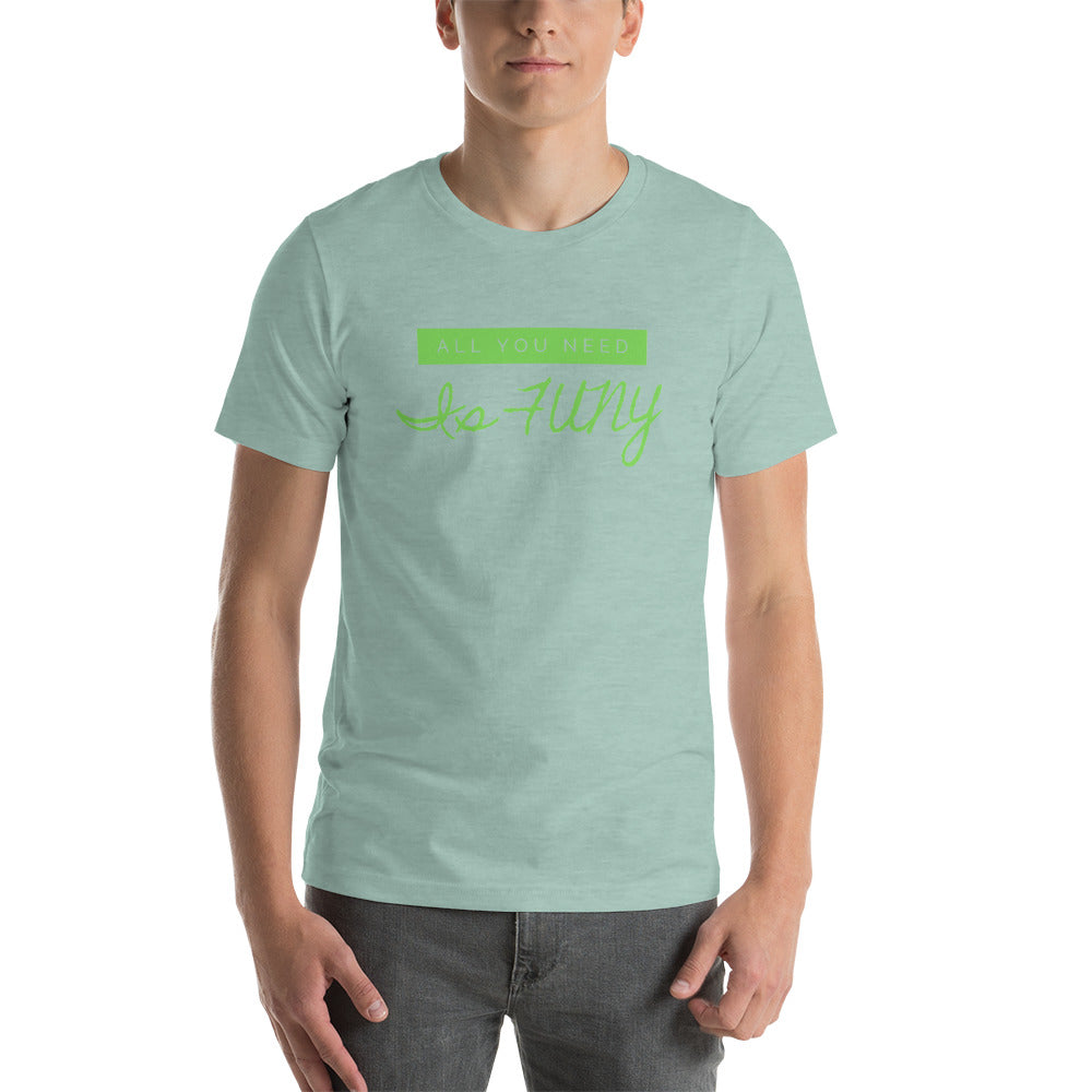 All You Need Is FUNY Short-sleeve unisex t-shirt