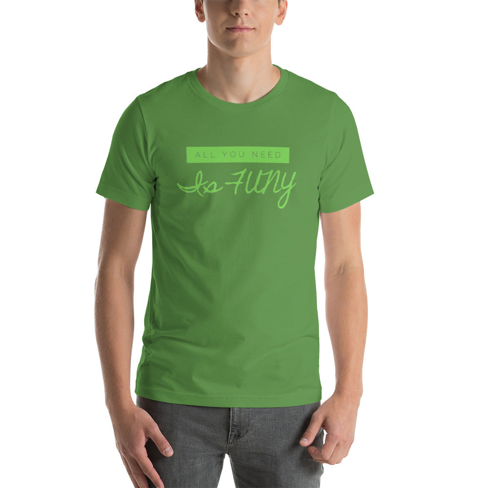 All You Need Is FUNY Short-sleeve unisex t-shirt