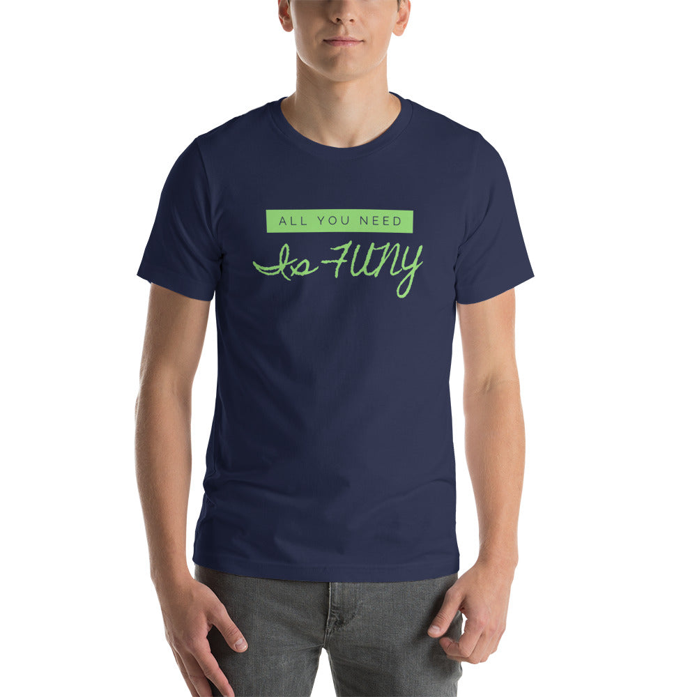 All You Need Is FUNY Short-sleeve unisex t-shirt