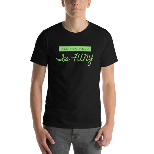 All You Need Is FUNY Short-sleeve unisex t-shirt
